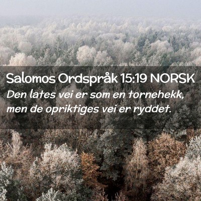 Picture 02 - Salomos Ordspråk 15:19 NORSK - Den lates vei er som en tornehekk, men de - Bible Verse Picture