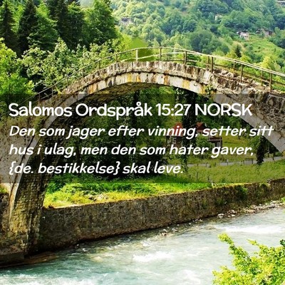 Picture 02 - Salomos Ordspråk 15:27 NORSK - Den som jager efter vinning, setter sitt hus i - Bible Verse Picture