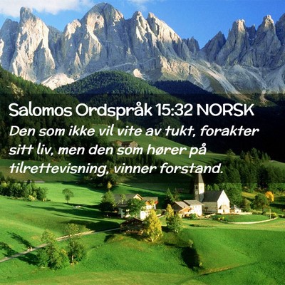 Picture 02 - Salomos Ordspråk 15:32 NORSK - Den som ikke vil vite av tukt, forakter sitt liv, - Bible Verse Picture