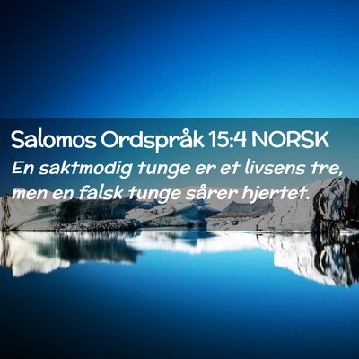 Picture 02 - Salomos Ordspråk 15:4 NORSK - En saktmodig tunge er et livsens tre, men en - Bible Verse Picture