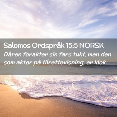 Picture 02 - Salomos Ordspråk 15:5 NORSK - Dåren forakter sin fars tukt, men den som akter - Bible Verse Picture