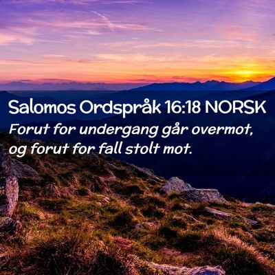 Picture 02 - Salomos Ordspråk 16:18 NORSK - Forut for undergang går overmot, og forut for - Bible Verse Picture