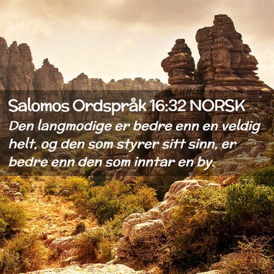 Picture 02 - Salomos Ordspråk 16:32 NORSK - Den langmodige er bedre enn en veldig helt, og - Bible Verse Picture
