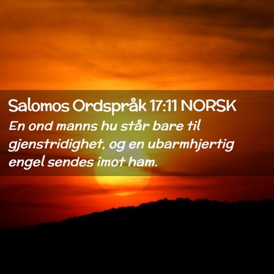 Picture 02 - Salomos Ordspråk 17:11 NORSK - En ond manns hu står bare til gjenstridighet, og - Bible Verse Picture