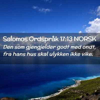 Picture 02 - Salomos Ordspråk 17:13 NORSK - Den som gjengjelder godt med ondt, fra hans hus - Bible Verse Picture