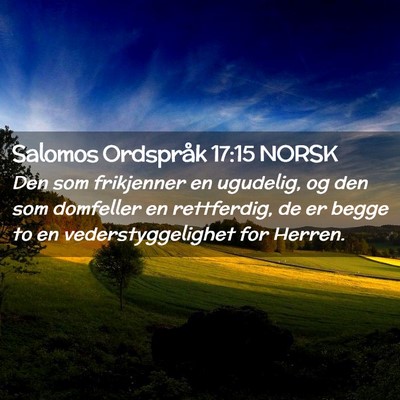 Picture 02 - Salomos Ordspråk 17:15 NORSK - Den som frikjenner en ugudelig, og den som - Bible Verse Picture