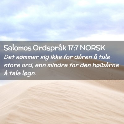 Picture 02 - Salomos Ordspråk 17:7 NORSK - Det sømmer sig ikke for dåren å tale store - Bible Verse Picture