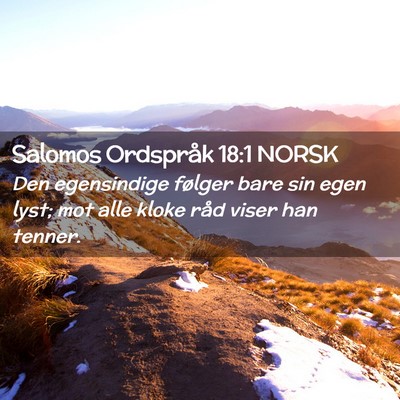 Picture 02 - Salomos Ordspråk 18:1 NORSK - Den egensindige følger bare sin egen lyst; mot - Bible Verse Picture