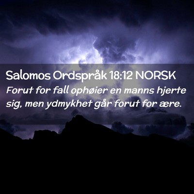 Picture 02 - Salomos Ordspråk 18:12 NORSK - Forut for fall ophøier en manns hjerte sig, men - Bible Verse Picture
