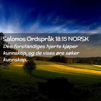 Picture 02 - Salomos Ordspråk 18:15 NORSK - Den forstandiges hjerte kjøper kunnskap, og de - Bible Verse Picture