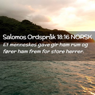 Picture 02 - Salomos Ordspråk 18:16 NORSK - Et menneskes gave gir ham rum og fører ham frem - Bible Verse Picture