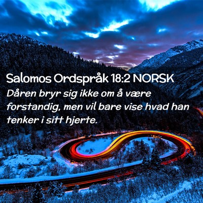 Picture 02 - Salomos Ordspråk 18:2 NORSK - Dåren bryr sig ikke om å være forstandig, men - Bible Verse Picture