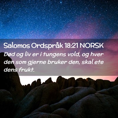 Picture 02 - Salomos Ordspråk 18:21 NORSK - Død og liv er i tungens vold, og hver den som - Bible Verse Picture
