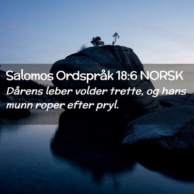 Picture 02 - Salomos Ordspråk 18:6 NORSK - Dårens leber volder trette, og hans munn roper - Bible Verse Picture