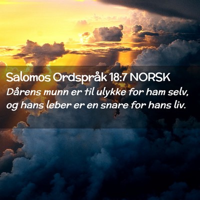 Picture 02 - Salomos Ordspråk 18:7 NORSK - Dårens munn er til ulykke for ham selv, og hans - Bible Verse Picture