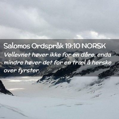 Picture 02 - Salomos Ordspråk 19:10 NORSK - Vellevnet høver ikke for en dåre, enda mindre - Bible Verse Picture