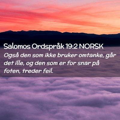 Picture 02 - Salomos Ordspråk 19:2 NORSK - Også den som ikke bruker omtanke, går det ille, - Bible Verse Picture