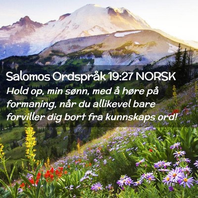 Picture 02 - Salomos Ordspråk 19:27 NORSK - Hold op, min sønn, med å høre på formaning, - Bible Verse Picture