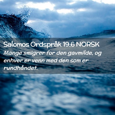 Picture 02 - Salomos Ordspråk 19:6 NORSK - Mange smigrer for den gavmilde, og enhver er venn - Bible Verse Picture