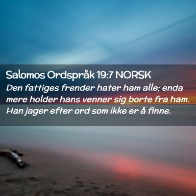 Picture 02 - Salomos Ordspråk 19:7 NORSK - Den fattiges frender hater ham alle; enda mere - Bible Verse Picture