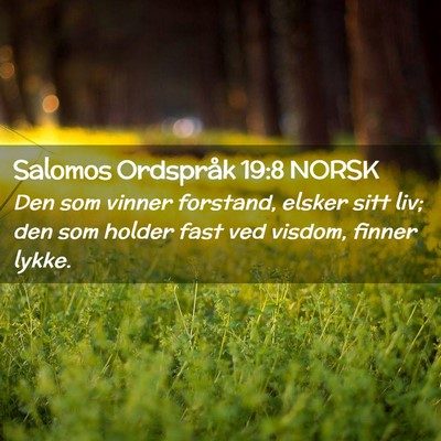 Picture 02 - Salomos Ordspråk 19:8 NORSK - Den som vinner forstand, elsker sitt liv; den som - Bible Verse Picture