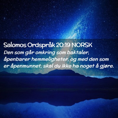 Picture 02 - Salomos Ordspråk 20:19 NORSK - Den som går omkring som baktaler, åpenbarer - Bible Verse Picture