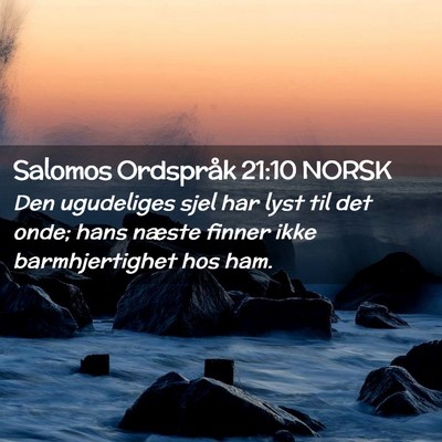 Picture 02 - Salomos Ordspråk 21:10 NORSK - Den ugudeliges sjel har lyst til det onde; hans - Bible Verse Picture