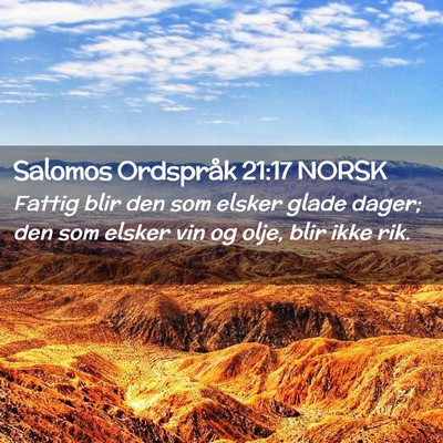 Picture 02 - Salomos Ordspråk 21:17 NORSK - Fattig blir den som elsker glade dager; den som - Bible Verse Picture
