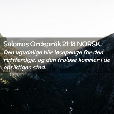 Picture 02 - Salomos Ordspråk 21:18 NORSK - Den ugudelige blir løsepenge for den - Bible Verse Picture