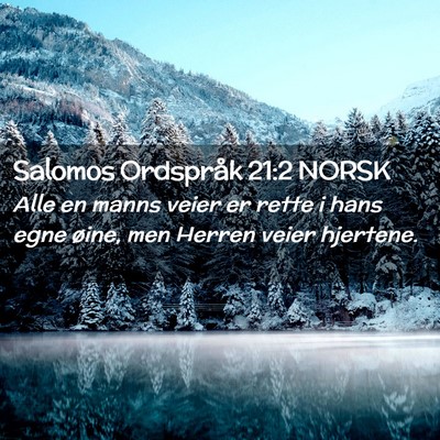 Picture 02 - Salomos Ordspråk 21:2 NORSK - Alle en manns veier er rette i hans egne øine, - Bible Verse Picture
