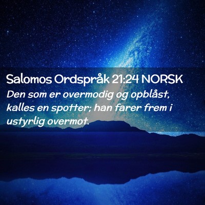 Picture 02 - Salomos Ordspråk 21:24 NORSK - Den som er overmodig og opblåst, kalles en - Bible Verse Picture