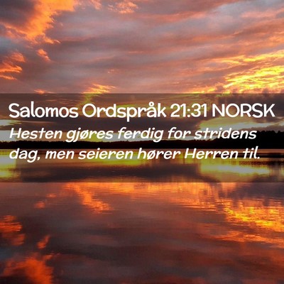 Picture 02 - Salomos Ordspråk 21:31 NORSK - Hesten gjøres ferdig for stridens dag, men - Bible Verse Picture