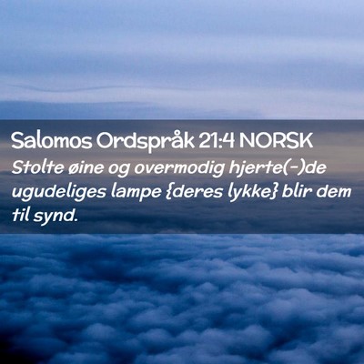 Picture 02 - Salomos Ordspråk 21:4 NORSK - Stolte øine og overmodig hjerte(-)de ugudeliges - Bible Verse Picture