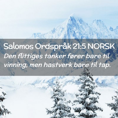 Picture 02 - Salomos Ordspråk 21:5 NORSK - Den flittiges tanker fører bare til vinning, men - Bible Verse Picture
