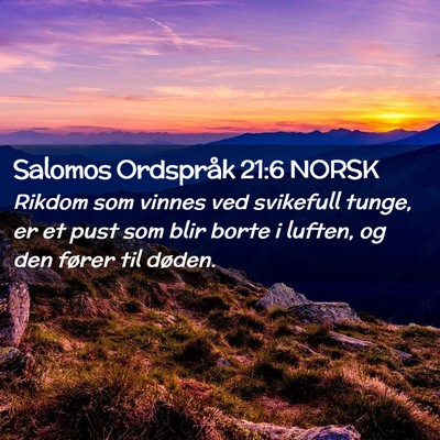 Picture 02 - Salomos Ordspråk 21:6 NORSK - Rikdom som vinnes ved svikefull tunge, er et pust - Bible Verse Picture
