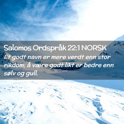 Picture 02 - Salomos Ordspråk 22:1 NORSK - Et godt navn er mere verdt enn stor rikdom; å - Bible Verse Picture