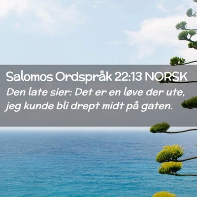Picture 02 - Salomos Ordspråk 22:13 NORSK - Den late sier: Det er en løve der ute, jeg kunde - Bible Verse Picture