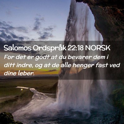 Picture 02 - Salomos Ordspråk 22:18 NORSK - For det er godt at du bevarer dem i ditt indre, - Bible Verse Picture