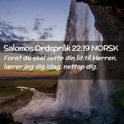 Picture 02 - Salomos Ordspråk 22:19 NORSK - Forat du skal sette din lit til Herren, lærer - Bible Verse Picture