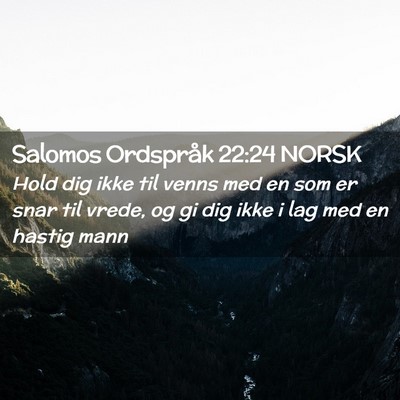Picture 02 - Salomos Ordspråk 22:24 NORSK - Hold dig ikke til venns med en som er snar til - Bible Verse Picture