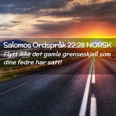 Picture 02 - Salomos Ordspråk 22:28 NORSK - Flytt ikke det gamle grenseskjell som dine fedre - Bible Verse Picture