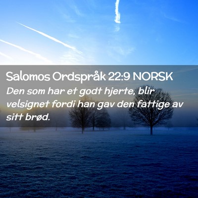 Picture 02 - Salomos Ordspråk 22:9 NORSK - Den som har et godt hjerte, blir velsignet fordi - Bible Verse Picture