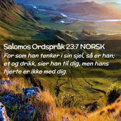 Picture 02 - Salomos Ordspråk 23:7 NORSK - For som han tenker i sin sjel, så er han; et og - Bible Verse Picture