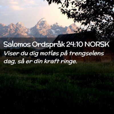 Picture 02 - Salomos Ordspråk 24:10 NORSK - Viser du dig motløs på trengselens dag, så er - Bible Verse Picture