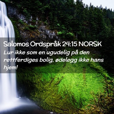 Picture 02 - Salomos Ordspråk 24:15 NORSK - Lur ikke som en ugudelig på den rettferdiges - Bible Verse Picture