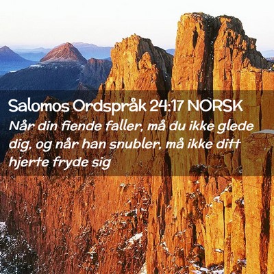 Picture 02 - Salomos Ordspråk 24:17 NORSK - Når din fiende faller, må du ikke glede dig, og - Bible Verse Picture