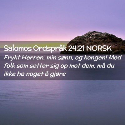 Picture 02 - Salomos Ordspråk 24:21 NORSK - Frykt Herren, min sønn, og kongen! Med folk som - Bible Verse Picture