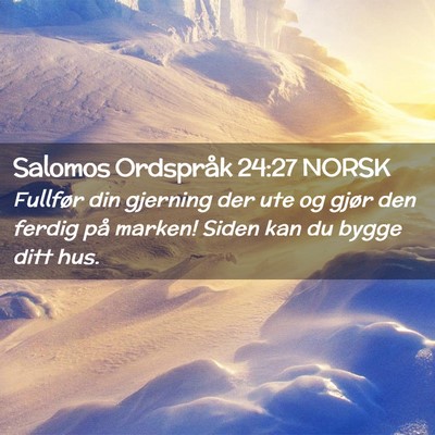 Picture 02 - Salomos Ordspråk 24:27 NORSK - Fullfør din gjerning der ute og gjør den ferdig - Bible Verse Picture