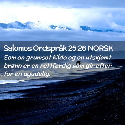Picture 02 - Salomos Ordspråk 25:26 NORSK - Som en grumset kilde og en utskjemt brønn er en - Bible Verse Picture