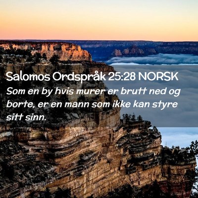 Picture 02 - Salomos Ordspråk 25:28 NORSK - Som en by hvis murer er brutt ned og borte, er en - Bible Verse Picture